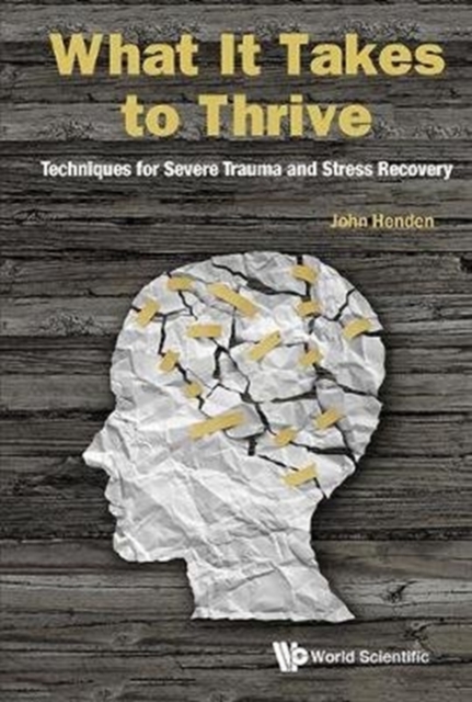 What It Takes To Thrive: Techniques For Severe Trauma And Stress Recovery, Hardback Book