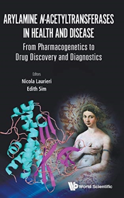 Arylamine N-acetyltransferases In Health And Disease: From Pharmacogenetics To Drug Discovery And Diagnostics, Hardback Book