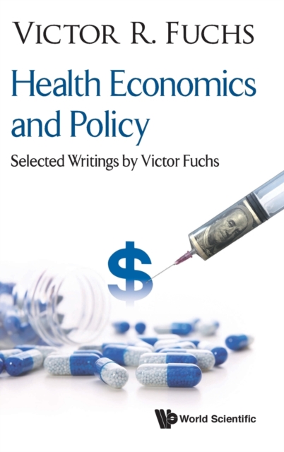 Health Economics And Policy: Selected Writings By Victor Fuchs, Hardback Book