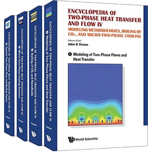 Encyclopedia Of Two-phase Heat Transfer And Flow Iv: Modeling Methodologies, Boiling Of Co2, And Micro-two-phase Cooling (A 4-volume Set), Hardback Book