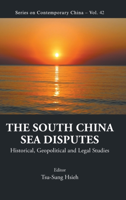 South China Sea Disputes, The: Historical, Geopolitical And Legal Studies, Hardback Book