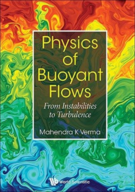 Physics Of Buoyant Flows: From Instabilities To Turbulence, Hardback Book