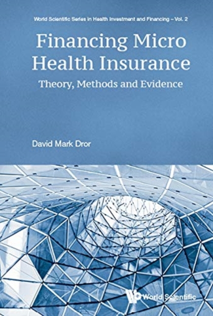 Financing Micro Health Insurance: Theory, Methods And Evidence, Hardback Book