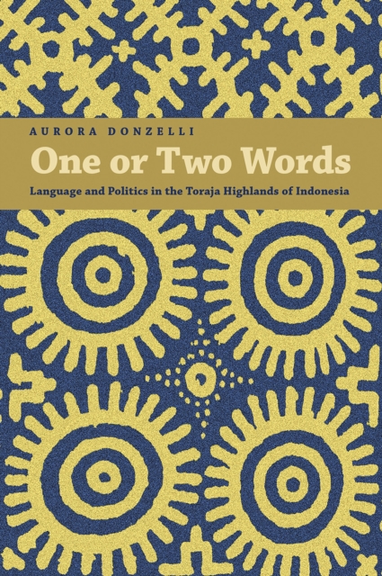 One or Two Words : Language and Politics in the Toraja Highlands of Indonesia, Hardback Book