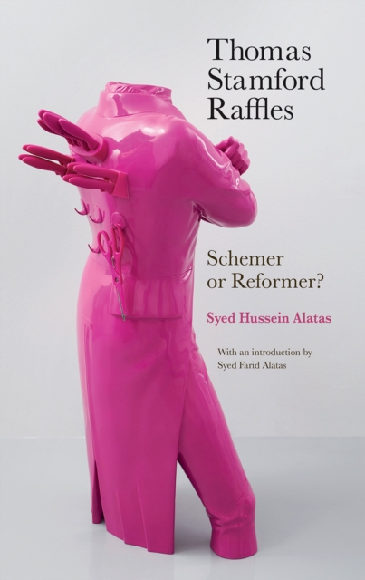 Thomas Stamford Raffles : Schemer or Reformer?, Paperback / softback Book