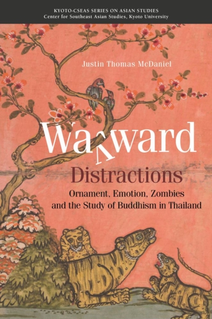 Wayward Distractions : Ornament, Emotion, Zombies and  the Study of Buddhism in Thailand, Paperback / softback Book