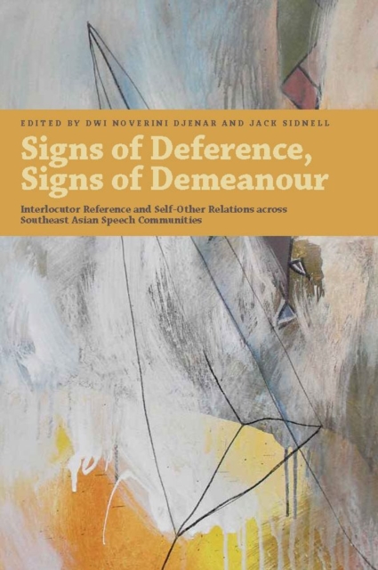 Signs of Deference, Signs of Demeanour : Interlocutor Reference and Self-Other Relations across Southeast Asian Speech Communities, Hardback Book