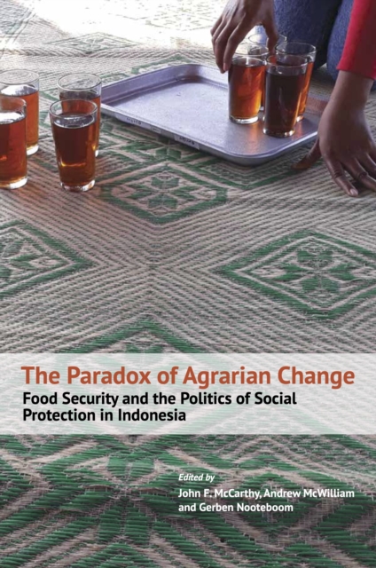 The Paradox of Agrarian Change : Food Security and the Politics of Social Protection in Indonesia, PDF eBook