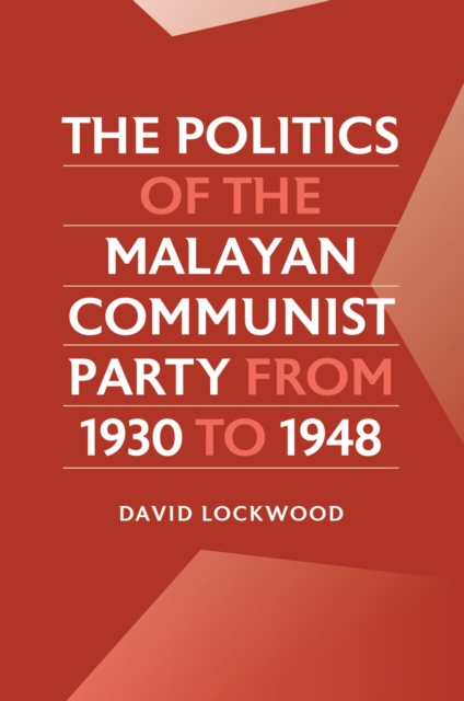 The Politics of the Malayan Communist Party from 1930 to 1948, Paperback / softback Book