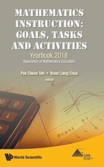 Mathematics Instruction: Goals, Tasks and Activities : Yearbook 2018, Association of Mathematics Educators, Hardback Book