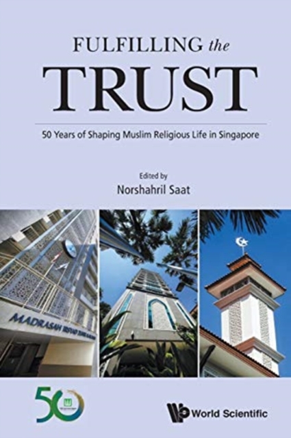 Fulfilling The Trust: 50 Years Of Shaping Muslim Religious Life In Singapore, Paperback / softback Book