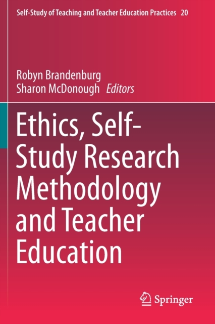 Ethics, Self-Study Research Methodology and Teacher Education, Paperback / softback Book