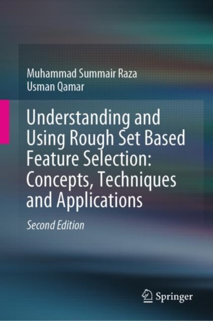 Understanding and Using Rough Set Based Feature Selection: Concepts, Techniques and Applications, Hardback Book