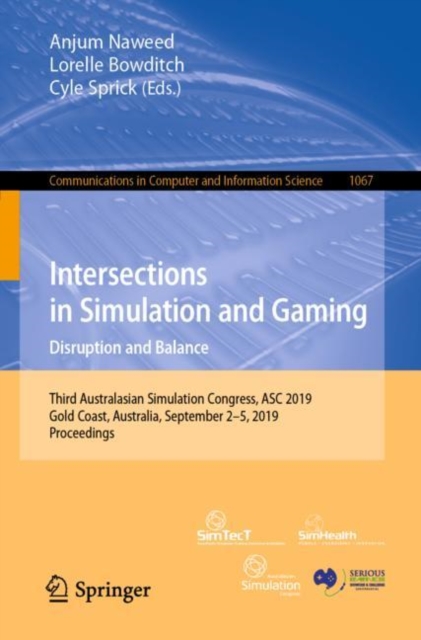 Intersections in Simulation and Gaming: Disruption and Balance : Third Australasian Simulation Congress, ASC 2019, Gold Coast, Australia, September 2-5, 2019, Proceedings, Paperback / softback Book