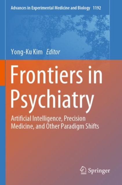 Frontiers in Psychiatry : Artificial Intelligence, Precision Medicine, and Other Paradigm Shifts, Paperback / softback Book