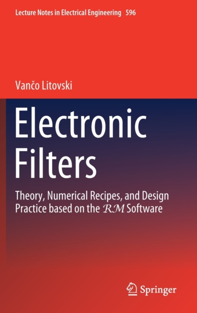 Electronic Filters : Theory, Numerical Recipes, and Design Practice based on the RM Software, Hardback Book