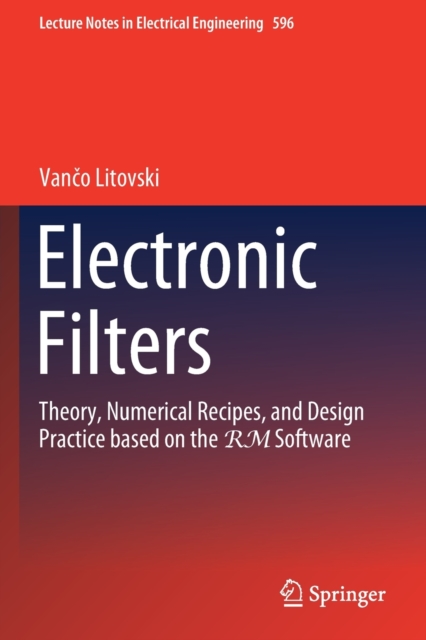Electronic Filters : Theory, Numerical Recipes, and Design Practice based on the RM Software, Paperback / softback Book