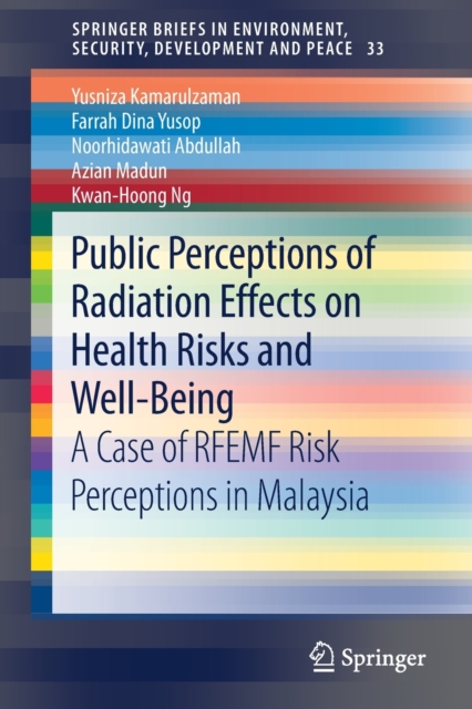 Public Perceptions of Radiation Effects on Health Risks and Well-Being : A Case of RFEMF Risk Perceptions in Malaysia, Paperback / softback Book