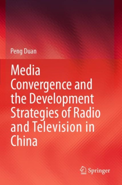 Media Convergence and the Development Strategies of Radio and Television in China, Paperback / softback Book