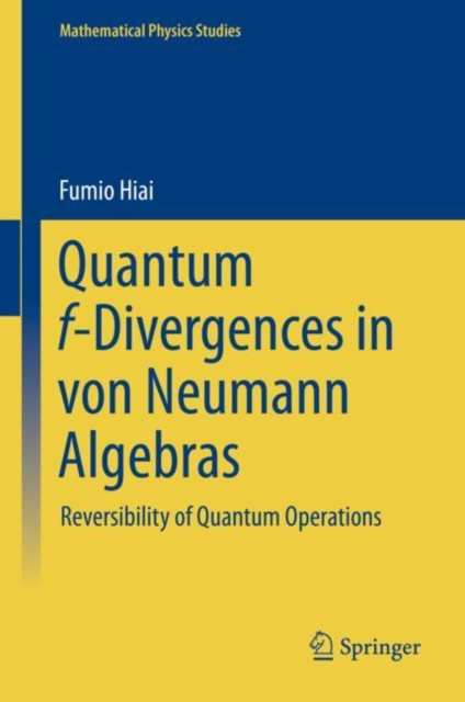 Quantum f-Divergences in von Neumann Algebras : Reversibility of Quantum Operations, Hardback Book
