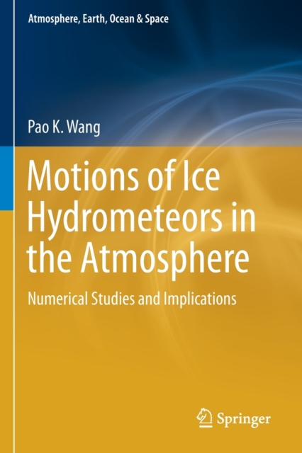 Motions of Ice Hydrometeors in the Atmosphere : Numerical Studies and Implications, Paperback / softback Book