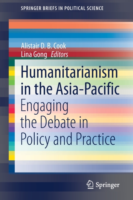 Humanitarianism in the Asia-Pacific : Engaging the Debate in Policy and Practice, Paperback / softback Book