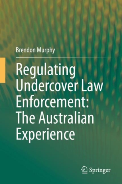 Regulating Undercover Law Enforcement: The Australian Experience, EPUB eBook