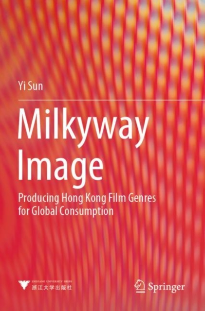 Milkyway Image : Producing Hong Kong Film Genres for Global Consumption, Paperback / softback Book
