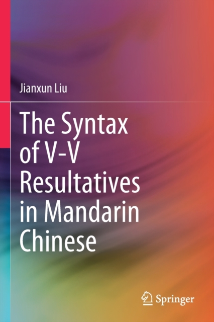The Syntax of V-V Resultatives in Mandarin Chinese, Paperback / softback Book