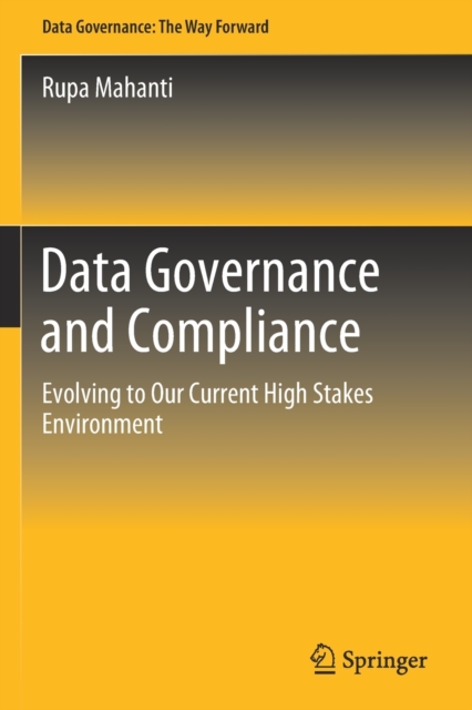 Data Governance and Compliance : Evolving to Our Current High Stakes Environment, Paperback / softback Book