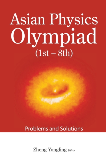 Asian Physics Olympiad (1st-8th): Problems And Solutions, Paperback / softback Book