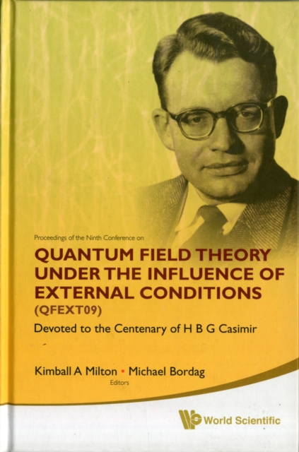 Quantum Field Theory Under The Influence Of External Conditions (Qfext09): Devoted To The Centenary Of H B G Casimir - Proceedings Of The Ninth Conference, Hardback Book