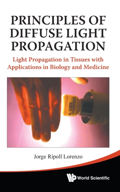 Principles Of Diffuse Light Propagation: Light Propagation In Tissues With Applications In Biology And Medicine, Hardback Book