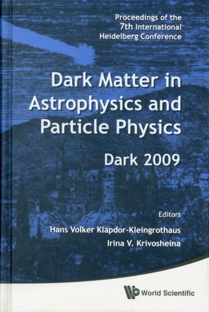 Dark Matter In Astrophysics And Particle Physics - Proceedings Of The 7th International Heidelberg Conference On Dark 2009, Hardback Book