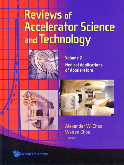 Reviews Of Accelerator Science And Technology - Volume 2: Medical Applications Of Accelerators, Hardback Book