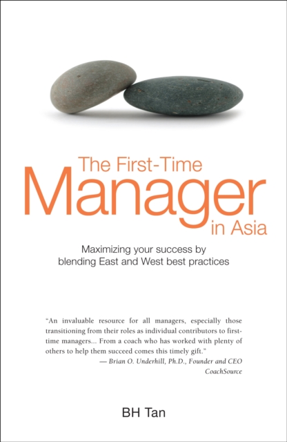 The First-time Manager in Asia : Maximizing Your Success by Blending East and West Best Practices, Paperback / softback Book