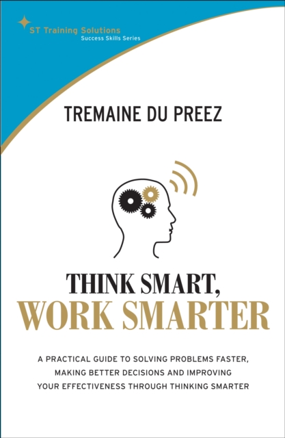 Think Smart, Work Smart : A Practical Guide to Solving Problems Faster, Paperback / softback Book