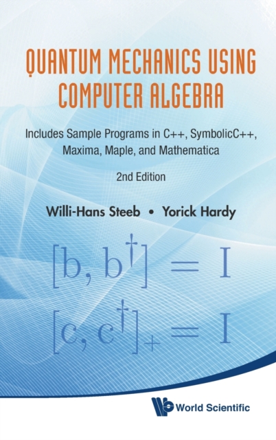 Quantum Mechanics Using Computer Algebra: Includes Sample Programs In C++, Symbolicc++, Maxima, Maple, And Mathematica (2nd Edition), Hardback Book