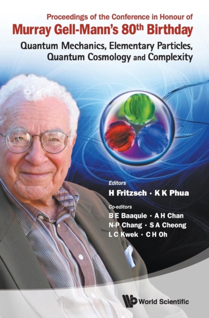 Proceedings Of The Conference In Honour Of Murray Gell-mann's 80th Birthday: Quantum Mechanics, Elementary Particles, Quantum Cosmology And Complexity, Hardback Book