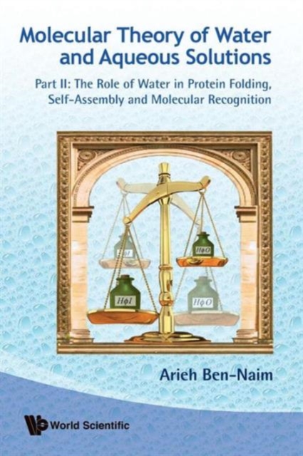 Molecular Theory Of Water And Aqueous Solutions - Part Ii: The Role Of Water In Protein Folding, Self-assembly And Molecular Recognition, Paperback / softback Book