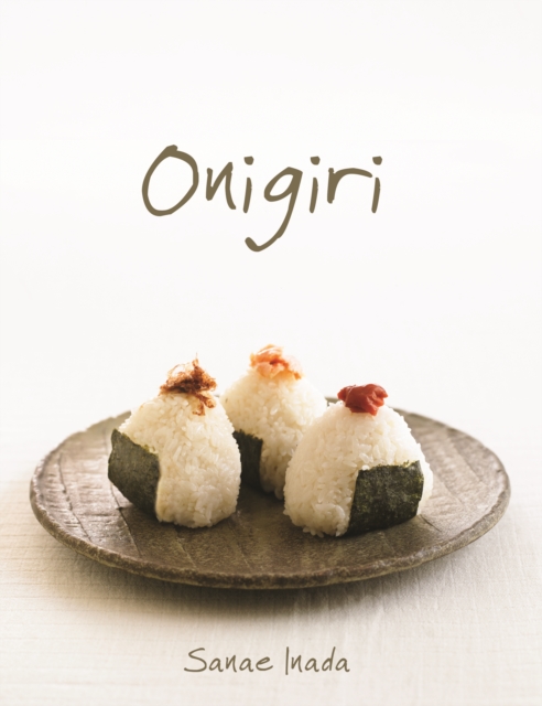 Simply Onigiri : Fun and Creative Recipes for Japanese Rice Balls, Paperback / softback Book