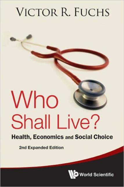 Who Shall Live? Health, Economics And Social Choice (2nd Expanded Edition), Hardback Book