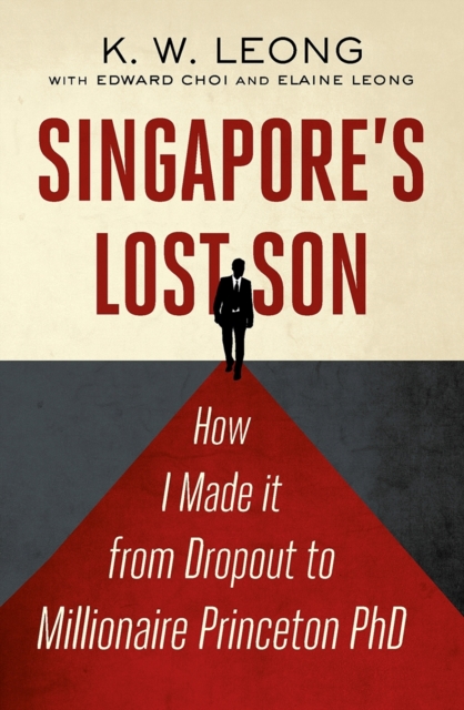 Singapore's Lost Son: How I Made it from Drop Out to Millionaire Princeton PhD, Paperback / softback Book