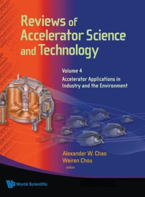 Reviews Of Accelerator Science And Technology - Volume 4: Accelerator Applications In Industry And The Environment, Hardback Book