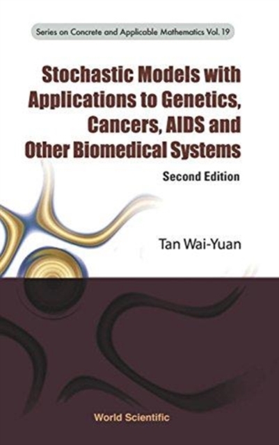 Stochastic Models With Applications To Genetics, Cancers, Aids And Other Biomedical Systems, Hardback Book