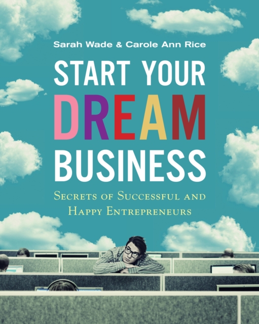 Start Your Dream Business : Secrets of Successful and Happy Entrepreneurs, Paperback / softback Book