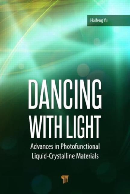 Dancing with Light : Advances in Photofunctional Liquid-Crystalline Materials, Hardback Book