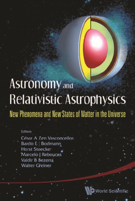 Astronomy And Relativistic Astrophysics: New Phenomena And New States Of Matter In The Universe - Proceedings Of The Third Workshop (Iwara07), PDF eBook