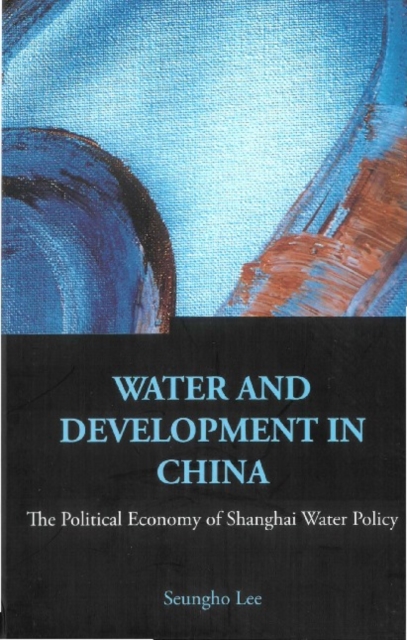 Water And Development In China: The Political Economy Of Shanghai Water Policy, PDF eBook