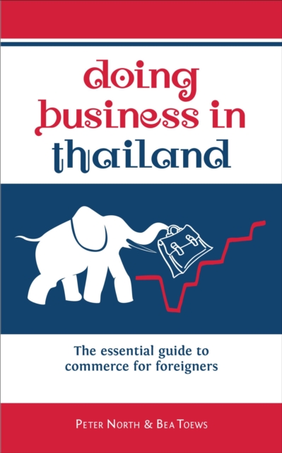 Doing Business in Thailand : The Essential Guide to Commerce for Foreigners, Paperback / softback Book